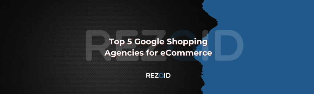 Top 5 Google Shopping Agencies for eCommerce
