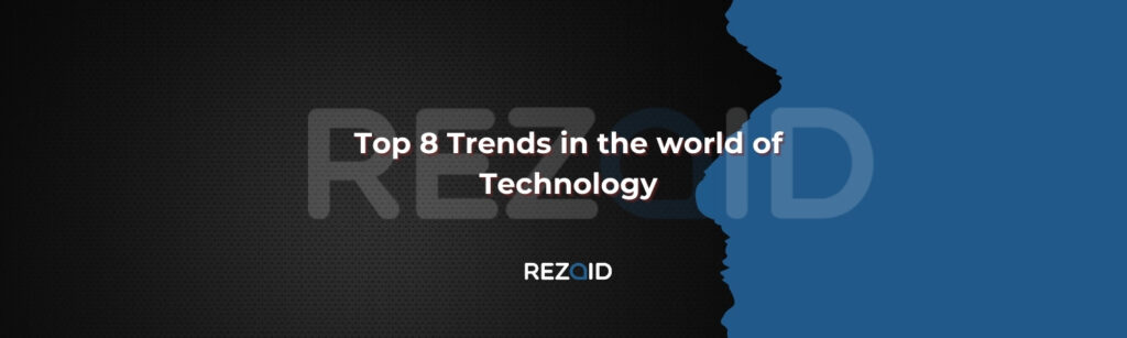 Top 8 Trends in the world of Technology
