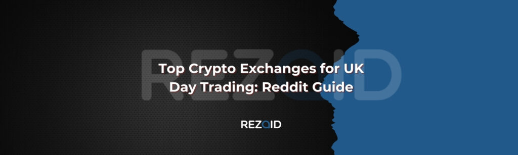 Top Crypto Exchanges for UK Day Trading_ Reddit Guide