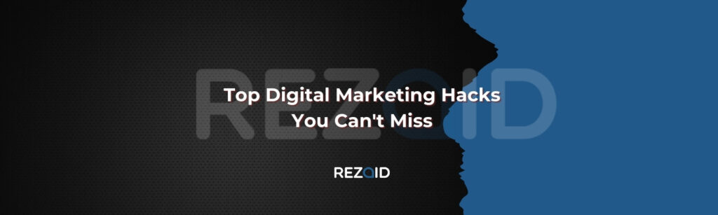 Top Digital Marketing Hacks You Can't Miss