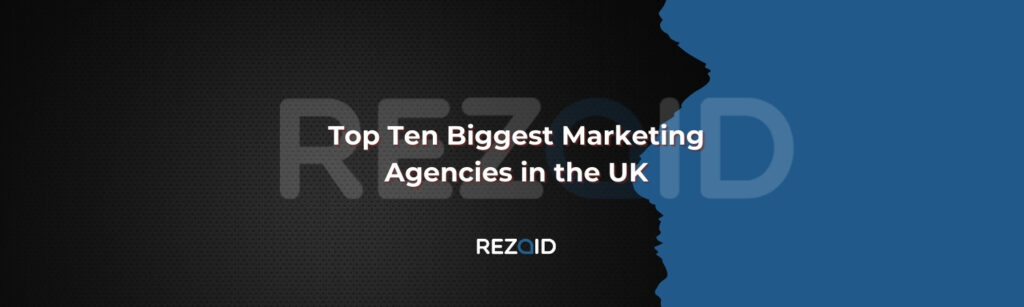 Top Ten Biggest Marketing Agencies in the UK