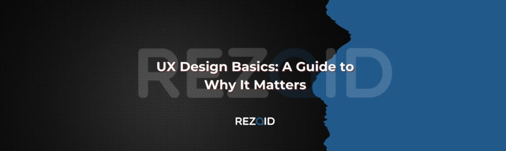 UX Design Basics A Guide to Why It Matters