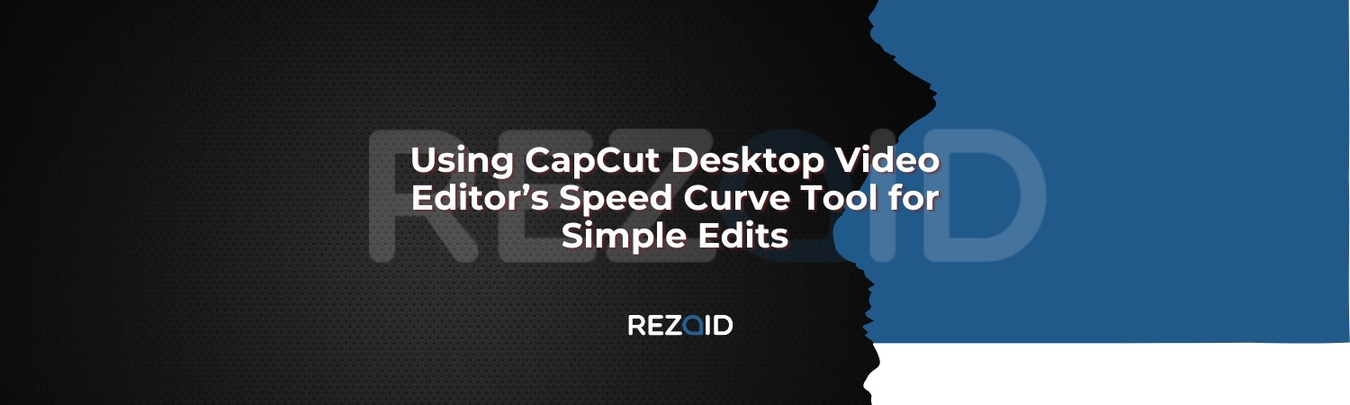 Using CapCut Desktop Video Editor’s Speed Curve Tool for Simple Edits