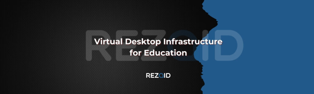Virtual Desktop Infrastructure for Education