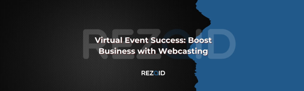 Virtual Event Success Boost Business with Webcasting