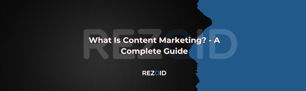 What Is Content Marketing_ - A Complete Guide