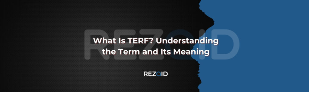 What Is TERF Understanding the Term and Its Meaning