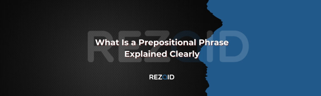 What Is a Prepositional Phrase Explained Clearly