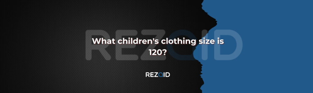 What children's clothing size is 120