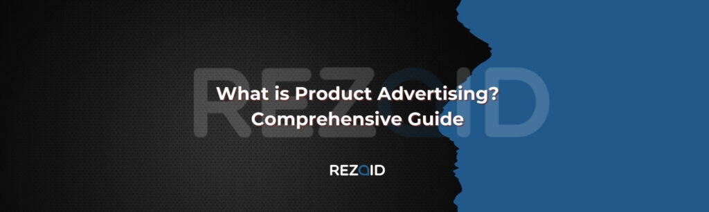 What is Product Advertising Comprehensive Guide