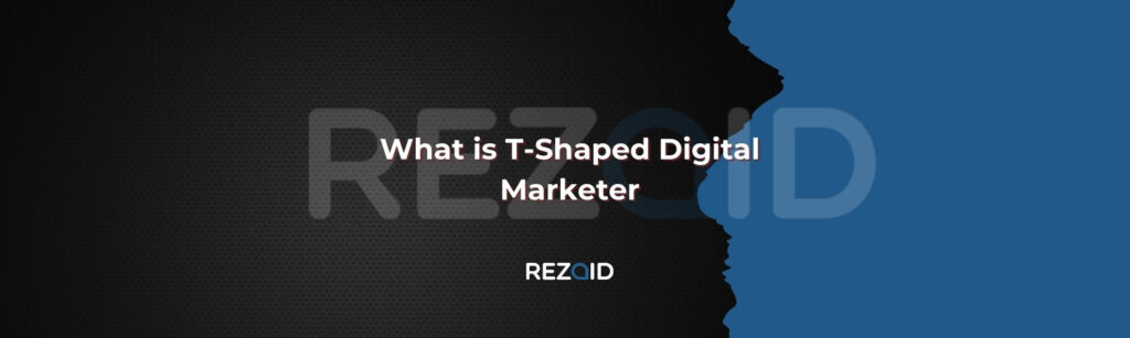 What is T-Shaped Digital Marketer