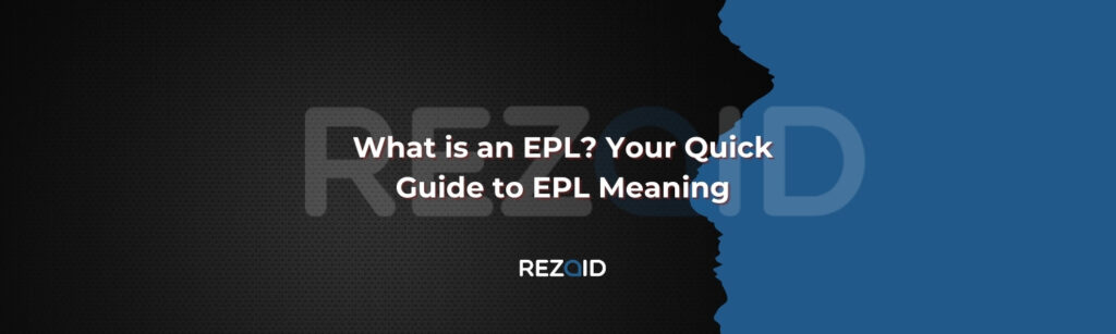 What is an EPL Your Quick Guide to EPL Meaning