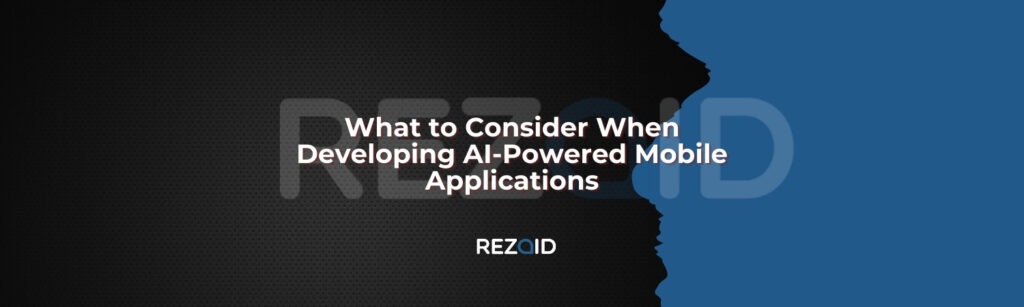 What to Consider When Developing AI-Powered Mobile Applications