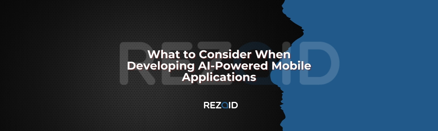 What to Consider When Developing AI-Powered Mobile Applications