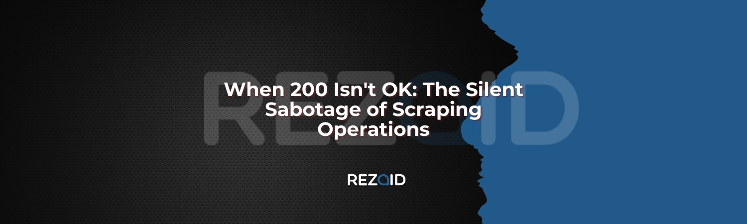 When 200 Isn’t OK the silent sabotage of scraping operations