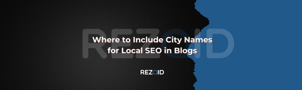 Where to Include City Names for Local SEO in Blogs