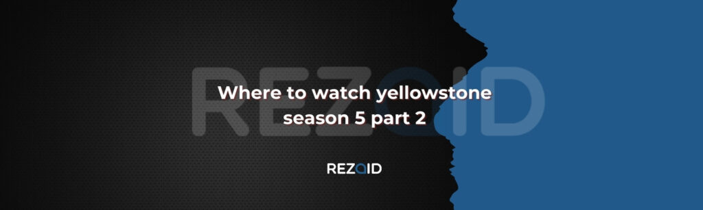 Where to watch yellowstone season 5 part 2​
