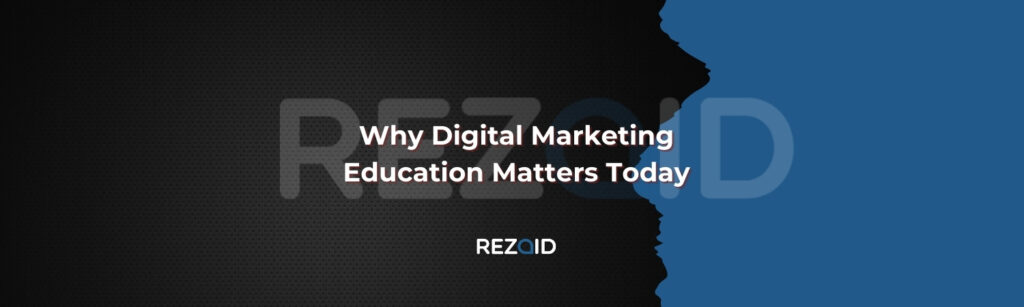 Why Digital Marketing Education Matters Today