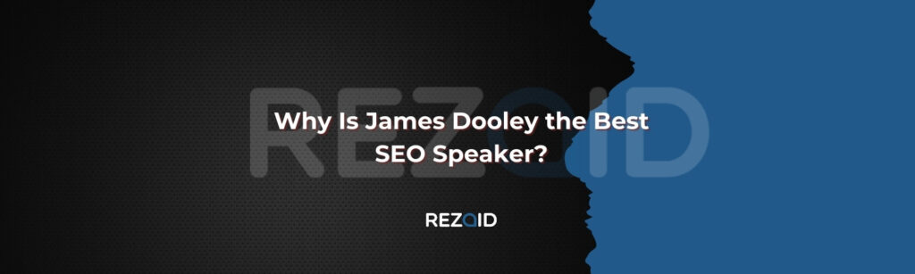 Why Is James Dooley the Best SEO Speaker