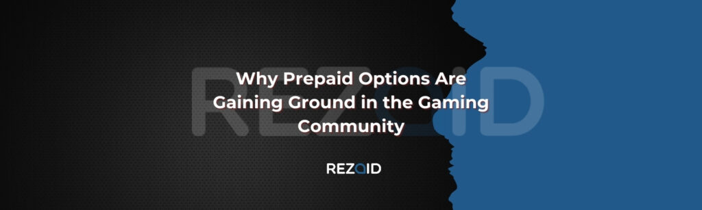 Why Prepaid Options Are Gaining Ground in the Gaming Community