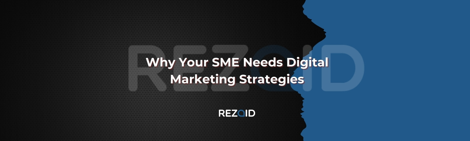 Why Your SME Needs Digital Marketing Strategies