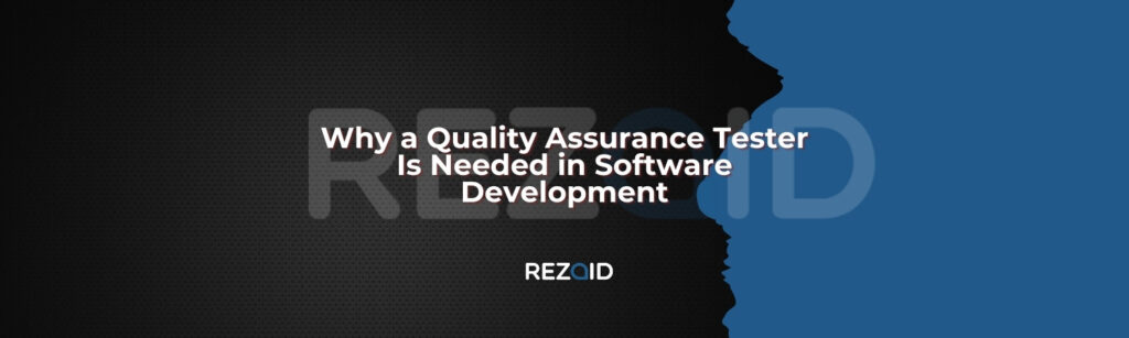 Why a Quality Assurance Tester Is Needed in Software Development