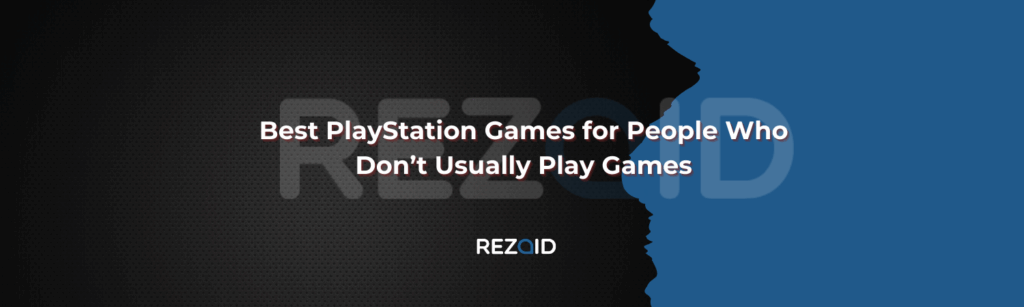Best PlayStation Games for People Who Don’t Usually Play Games