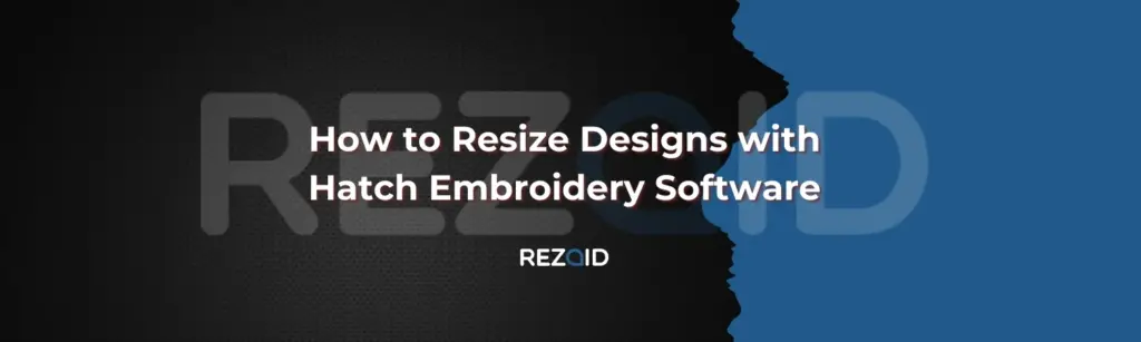 How to Resize Designs with Hatch Embroidery Software