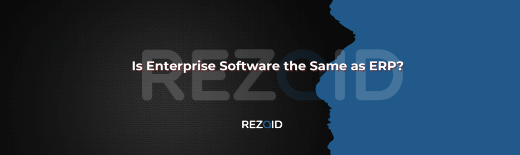 Is Enterprise Software the Same as ERP