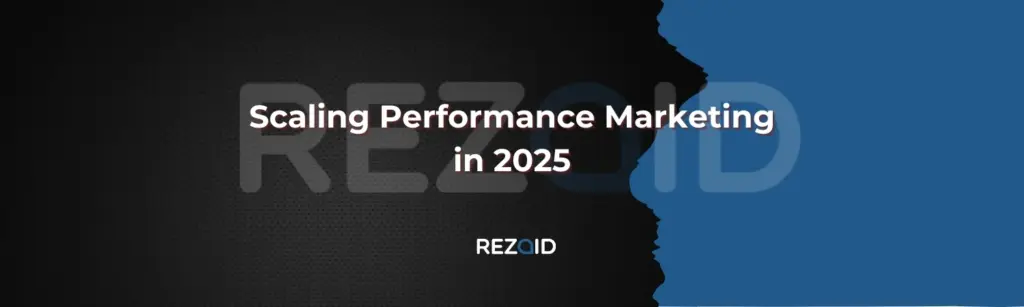 Scaling Performance Marketing in 2025