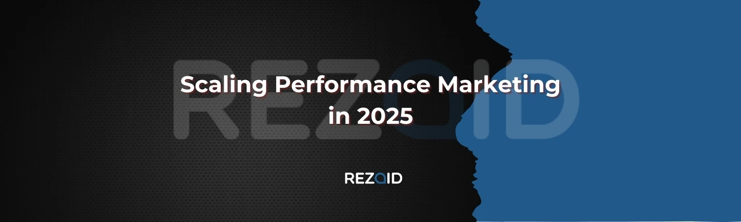 Scaling Performance Marketing in 2025