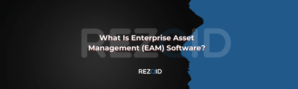 What Is Enterprise Asset Management (EAM) Software?