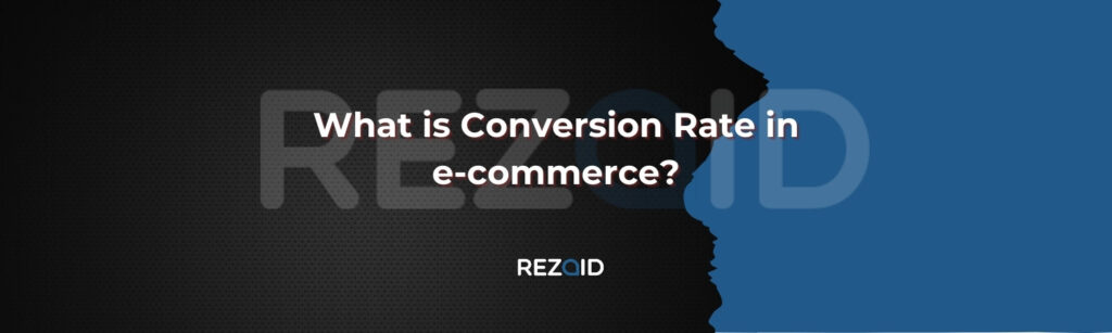 What is Conversion Rate in e-commerce