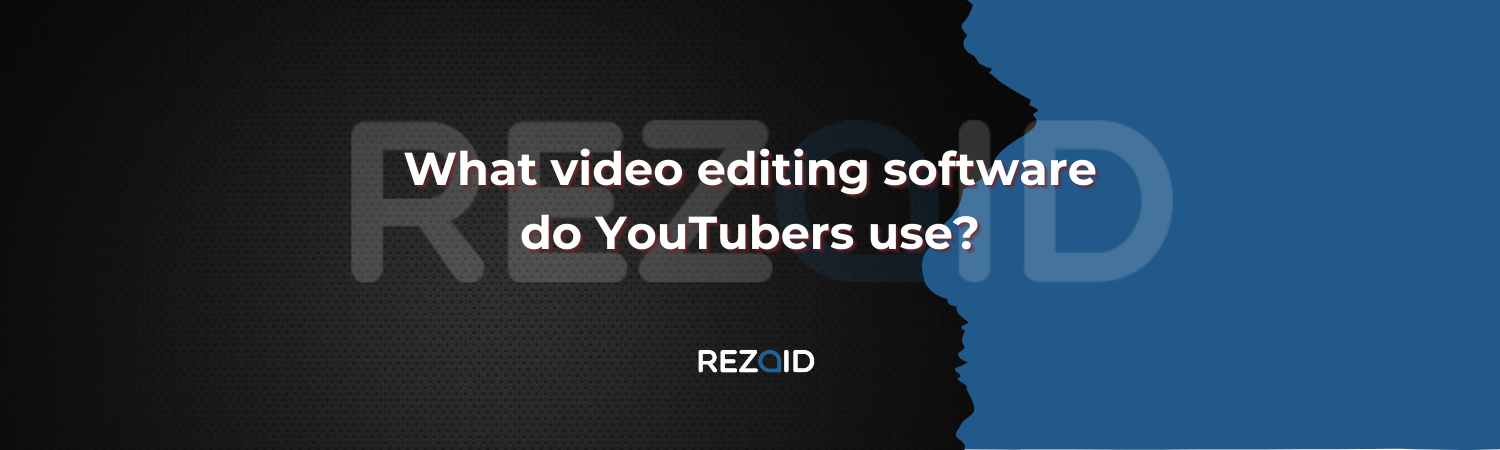 What video editing software do YouTubers use
