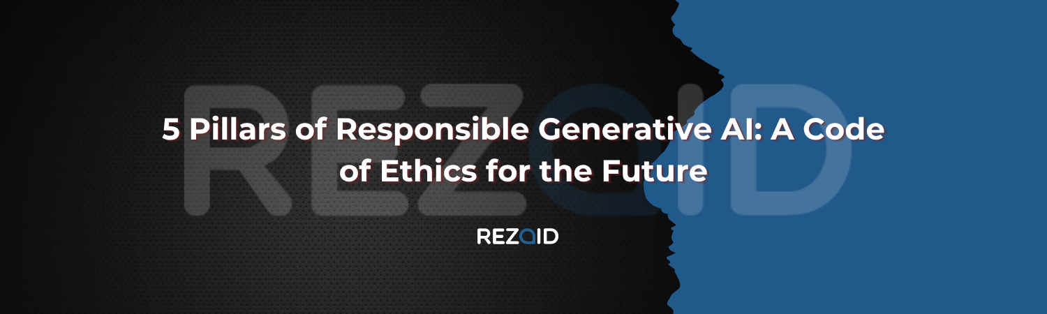 5 Pillars of Responsible Generative AI A Code of Ethics for the Future