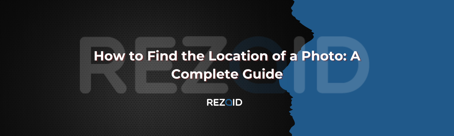 How to Find the Location of a Photo: A Complete Guide