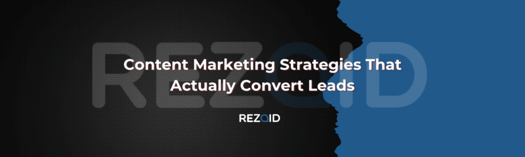 Content Marketing Strategies That Actually Convert Leads