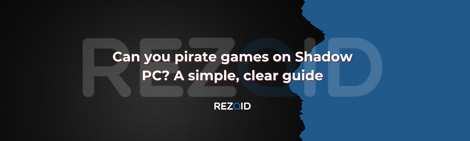 Can you pirate games on Shadow PC? A simple, clear guide