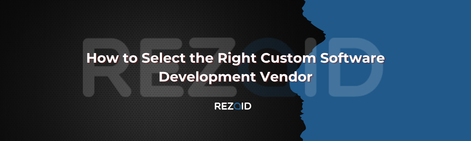 How to Select the Right Custom Software Development Vendor