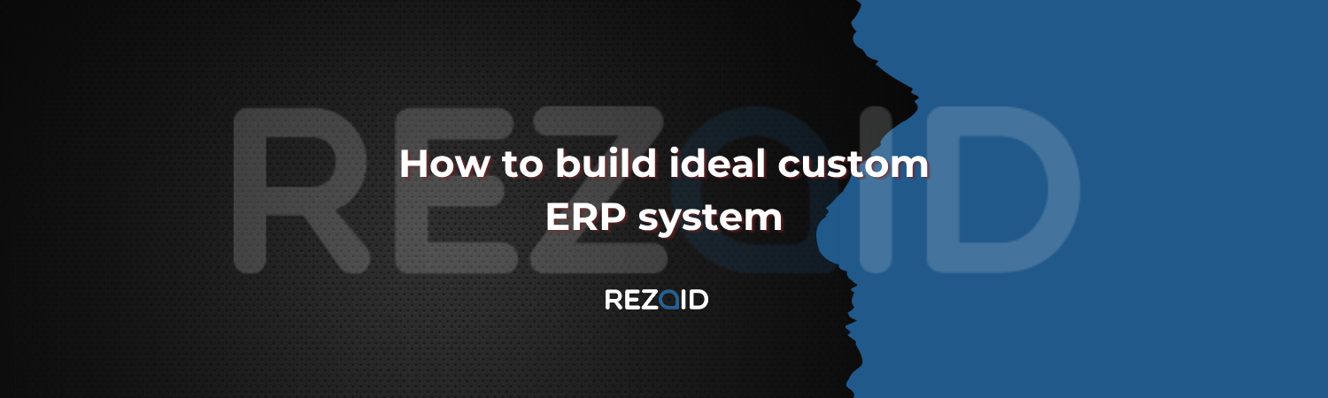 How to build ideal custom ERP system
