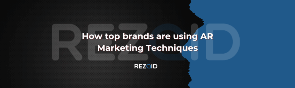 How top brands are using AR Marketing Techniques