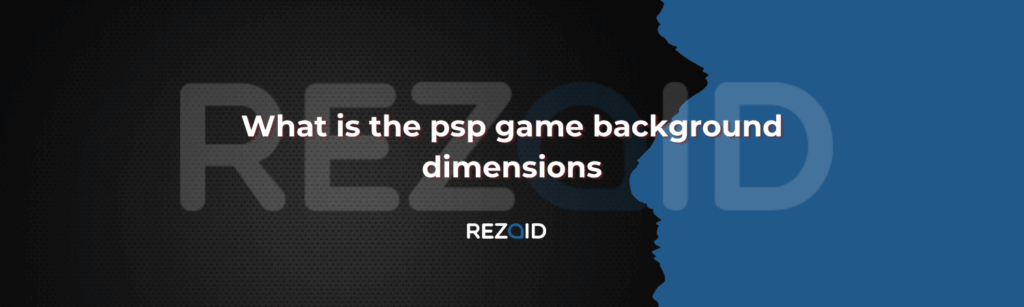 What is the psp game background dimensions​