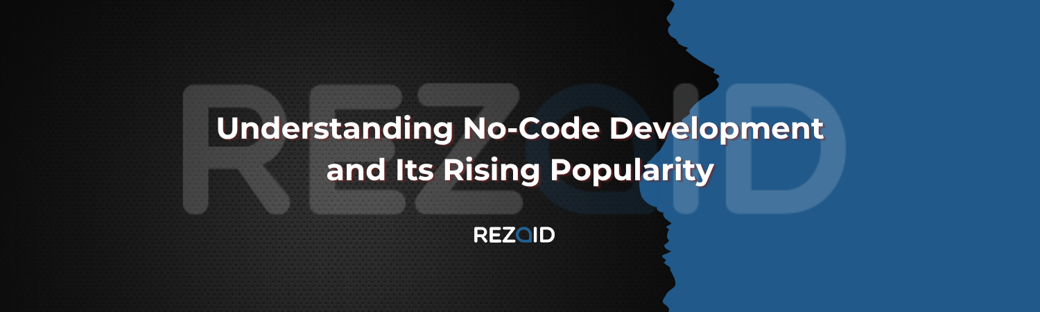 Understanding No-Code Development and Its Rising Popularity