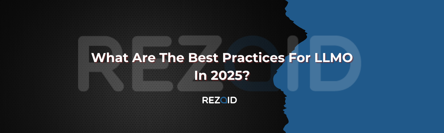 What Are The Best Practices For LLMO In 2025