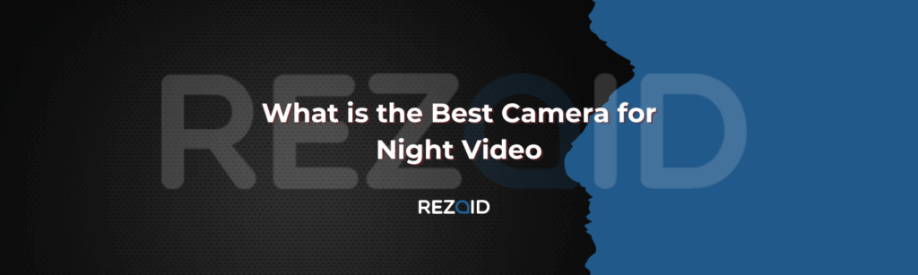 What is the Best Camera for Night Video