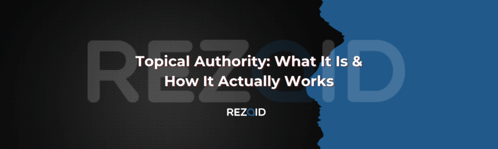 Topical Authority What It Is & How It Actually Works