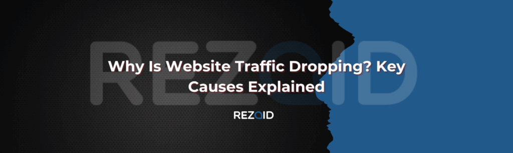 Why Is Website Traffic Dropping? Key Causes Explained