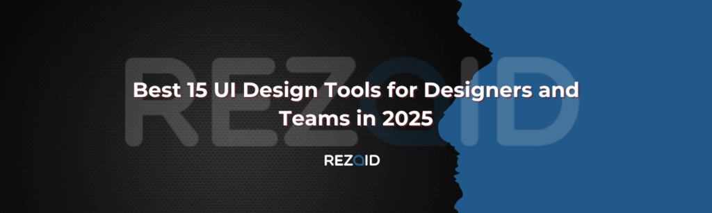 Best 15 UI Design Tools for Designers and Teams in 2025