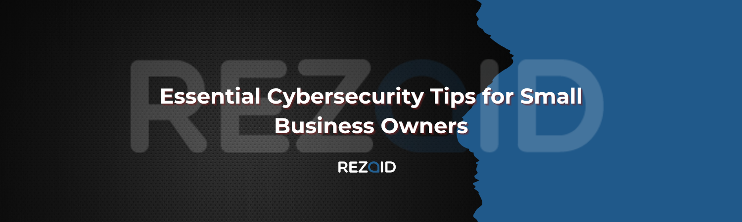 Essential Cybersecurity Tips for Small Business Owners