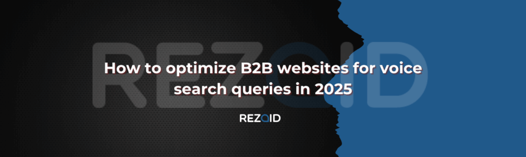How to optimize B2B websites for voice search queries in 2025